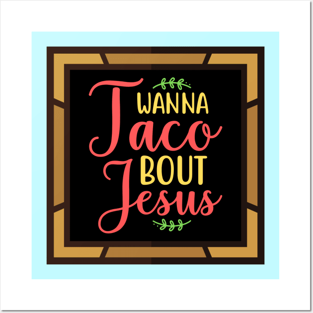 Wanna Taco Bout Jesus Wall Art by Prayingwarrior